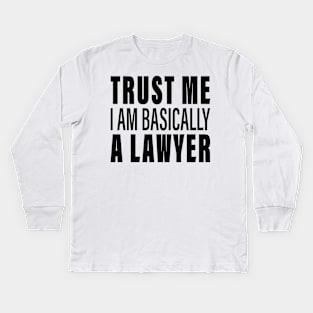 Trust Me I Am Basically A Lawyer Kids Long Sleeve T-Shirt